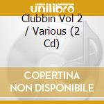 Clubbin Vol 2 / Various (2 Cd) cd musicale di Various Artists