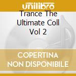 Trance The Ultimate Coll Vol 2 cd musicale di AA.VV.