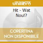Hit - Wat Nou!? cd musicale di Hit