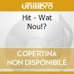 Hit - Wat Nou!? cd