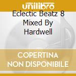 Eclectic Beatz 8 Mixed By Hardwell cd musicale di Terminal Video