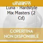 Luna - Hardstyle Mix Masters (2 Cd) cd musicale di Luna