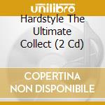 Hardstyle The Ultimate Collect (2 Cd) cd