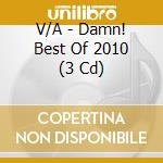 V/A - Damn! Best Of 2010 (3 Cd) cd musicale di V/A