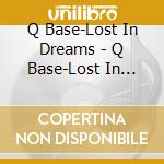 Q Base-Lost In Dreams - Q Base-Lost In Dreams cd musicale di Q Base