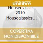 Houseqlassics 2010 - Houseqlassics 2010 cd musicale di Houseqlassics 2010