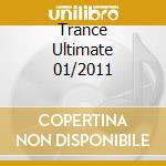 Trance Ultimate 01/2011 cd musicale di ARTISTI VARI
