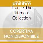 Trance The Ultimate Collection cd musicale di Artisti Vari