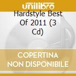 Hardstyle Best Of 2011 (3 Cd) cd musicale di Artisti Vari