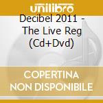 Decibel 2011 - The Live Reg (Cd+Dvd)