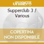 Supperclub 3 / Various cd musicale di Artisti Vari