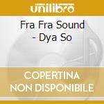 Fra Fra Sound - Dya So cd