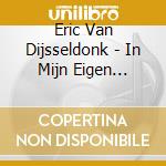 Eric Van Dijsseldonk - In Mijn Eigen Koninkrijk cd musicale di Dijsseldonk, Eric Van