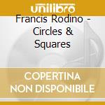 Francis Rodino - Circles & Squares cd musicale di Francis Rodino