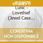 Lunic - Lovethief (Jewel Case Version) cd