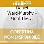 Daniel Ward-Murphy - Until The Morning Light cd