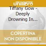 Tiffany Gow - Deeply Drowning In Deception cd
