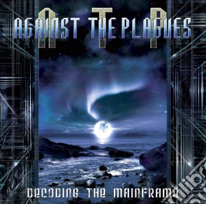 Against The Plagues - Decoding The Mainframe cd musicale di Against The Plagues