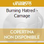 Burning Hatred - Carnage cd musicale di Burning Hatred