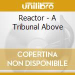 Reactor - A Tribunal Above cd musicale di Reactor
