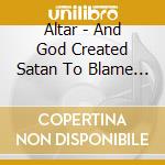 Altar - And God Created Satan To Blame For His Mistakes cd