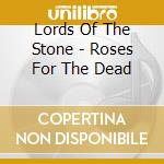 Lords Of The Stone - Roses For The Dead cd musicale di Lords Of The Stone