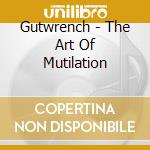 Gutwrench - The Art Of Mutilation cd musicale di Gutwrench