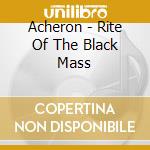 Acheron - Rite Of The Black Mass cd musicale di Acheron