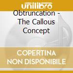 Obtruncation - The Callous Concept cd musicale di Obtruncation