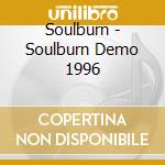 Soulburn - Soulburn Demo 1996 cd musicale