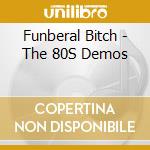 Funberal Bitch - The 80S Demos cd