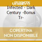 Infected - Dark Century -Bonus Tr- cd musicale di Infected