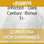Infected - Dark Century -Bonus Tr- cd