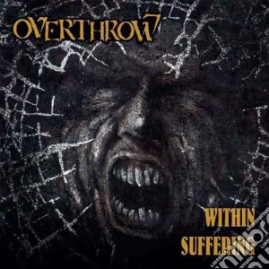 Overthrow - Within Suffering cd musicale