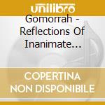Gomorrah - Reflections Of Inanimate Matter cd musicale