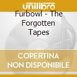 Furbowl - The Forgotten Tapes cd musicale