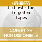 Furbowl - The Forgotten Tapes cd