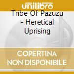 Tribe Of Pazuzu - Heretical Uprising