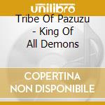 Tribe Of Pazuzu - King Of All Demons cd