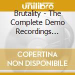 Brutality - The Complete Demo Recordings 1987 - 1991 (2 Cd) cd