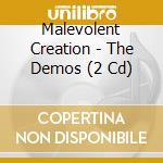 Malevolent Creation - The Demos (2 Cd) cd musicale