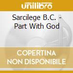 Sarcilege B.C. - Part With God cd