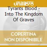 Tyrants Blood - Into The Kingdom Of Graves cd