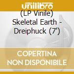 (LP Vinile) Skeletal Earth - Dreiphuck (7