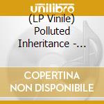 (LP Vinile) Polluted Inheritance - Betrayed vinile