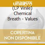 (LP Vinile) Chemical Breath - Values vinile