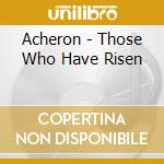 Acheron - Those Who Have Risen cd