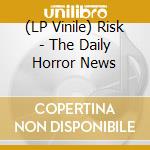 (LP Vinile) Risk - The Daily Horror News vinile
