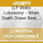 (LP Vinile) Lobotomy - When Death Draws Near / Against The Gods (Ltd.White Vinyl) lp vinile