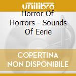 Horror Of Horrors - Sounds Of Eerie cd